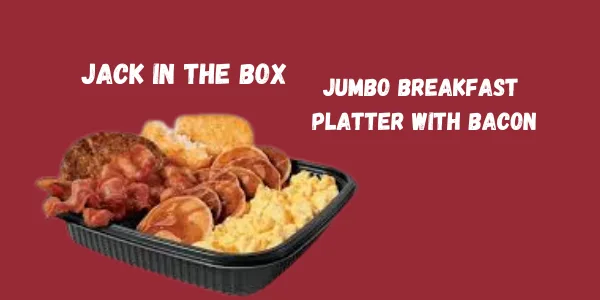 Jack in the Box Jumbo Breakfast Platter – What’s Inside & How It Tastes