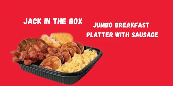 Jack in the Box Jumbo Breakfast Platter with Sausage Calories, Price & Taste
