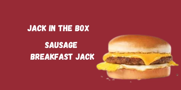Jack in the Box Sausage Breakfast Jack – Calories, Protein Price & More